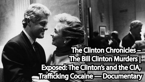 The Clinton Chronicles — Murders & the CIA — Trafficking Cocaine — Sex — WhiteWater — Documentary