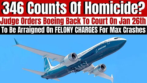Judge ORDERS Boeing To Court To Be Arraigned On FELONY Charges For Causing The 737 Max Crashes