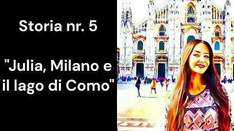 5 - "Julia, Milano e il lago di Como." Una storia divertente per migliorare il tuo italiano.