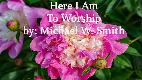 Here I Am to Worship by Michael Smith, Video/Pictures by Marilyn Moseley