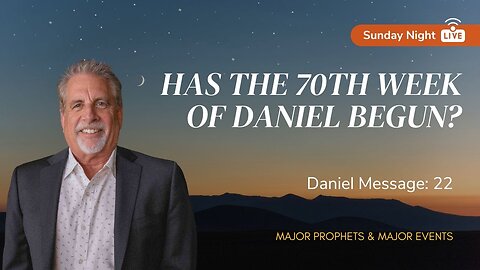 HAS THE 7OTH WEEK OF DANIEL BEGUN? Sunday Night with Pastor Tom Hughes