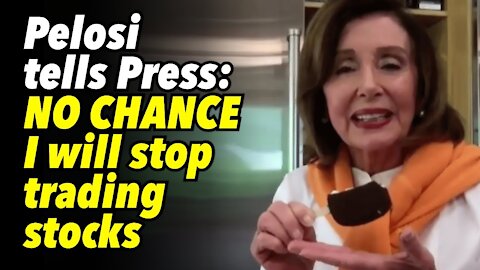 Pelosi tells Press: NO CHANCE I will stop trading stocks