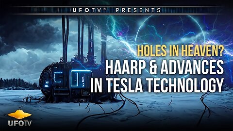 HOLES IN HEAVEN: HAARP and Advances In Tesla Technology