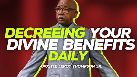 Decreeing Your Divine Benefits Daily | Apostle Leroy Thompson Sr.