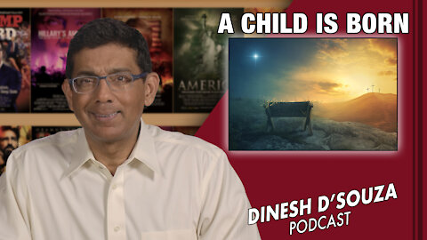 A CHILD IS BORN Dinesh D’Souza Podcast Ep244