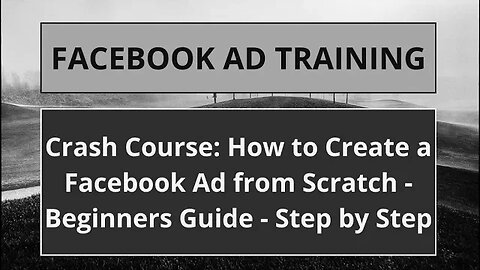 Crash Course: How to Create a Facebook Ad from Scratch - Beginners Guide - Step by Step