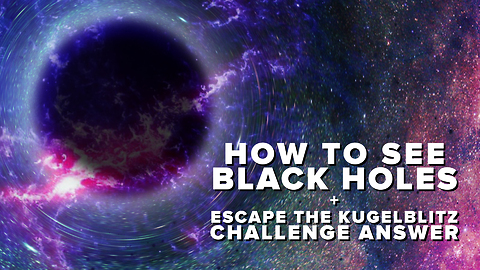 How to See Black Holes + Kugelblitz Challenge Answer