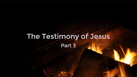 The Testimony of Jesus Part 3