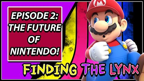 Finding the Lynx Podcast Episode 2 - Nintendo's Next Move, Switch 2 Release Date, Best Nintendo IP