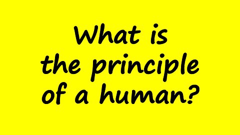 What is the Principle of a Human?