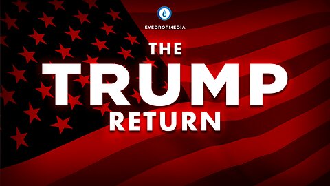 TRUMP RETURN - EYEDROPMEDIA