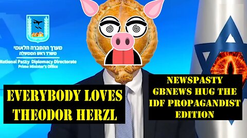 Everybody Loves Theodor Herzl - NEWSPASTY GBNews Hug The IDF Propagandist Edition