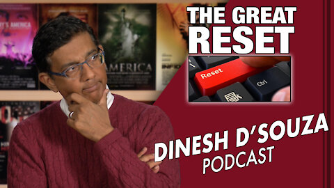 THE GREAT RESET Dinesh D’Souza Podcast Ep19