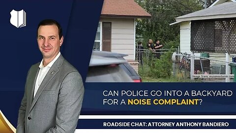 Ep. #279: Can police go into a backyard for a noise complaint?