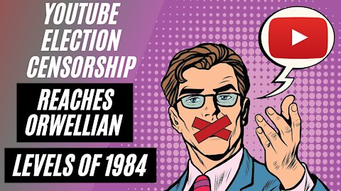 YouTube Censors Election Disputes as Wrongthink, Welcome to 1984