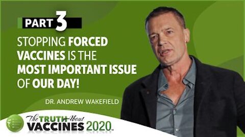Preview - Dr. Wakefield - Pt. 3 | Stopping Forced Vaccines Is The Most Important Issue of Our Day!