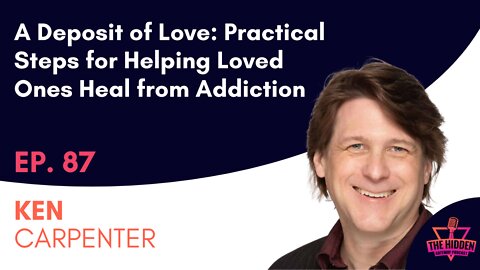 THG Episode 87: A Deposit of Love: Practical Steps for Helping Loved Ones Heal from Addiction