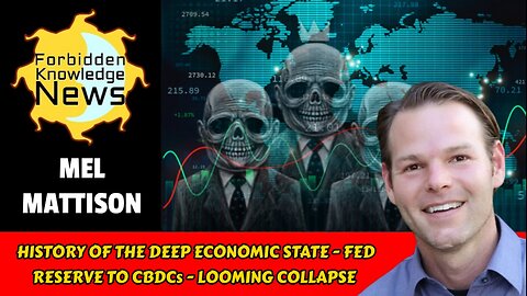 History of the Deep Economic State - Fed Reserve to CBDCs - Looming Collapse | Mel Mattison