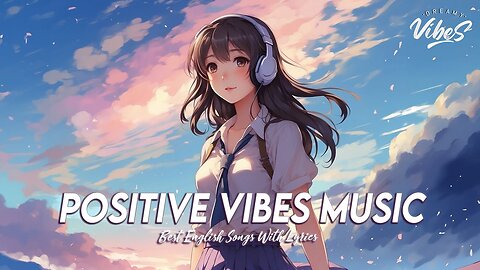 Positive Vibes Music 🍇 Chill Spotify Playlist Covers Motivational English Songs With Lyrics