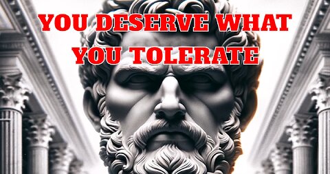 YOU DESERVE WHAT YOU TOLERATE