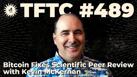 #489: Bitcoin Fixes Scientific Peer Review with Kevin McKernan