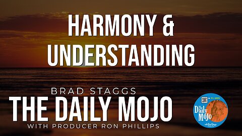 Harmony & Understanding- The Daily Mojo 051524