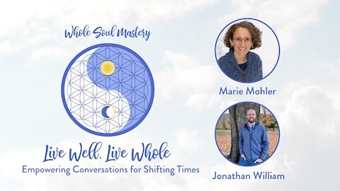 #25 ~ Live Well Live Whole: Jonathan William ~ Transformational Alchemy & Tools for Soul Mastery