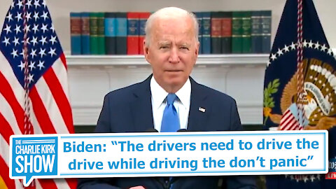 Biden: “The drivers need to drive the drive while driving the don’t panic”