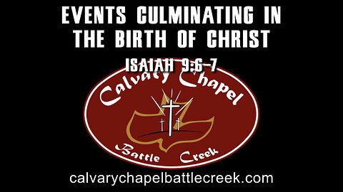 December 17, 2023 - Events Culminating in the Birth of Christ