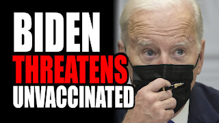 Biden THREATENS the Unvaccinated