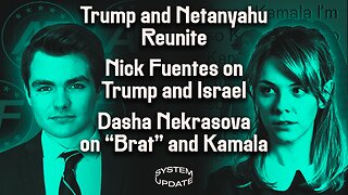 Trump and Netanyahu Reunite; Nick Fuentes on Trump and Israel; Dasha Nekrasova on "Brat" and Kamala | SYSTEM UPDATE #305