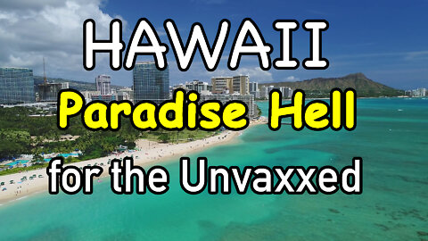 HAWAII - Worst Place in America to Raise a Family if You are Unvaxxed or Think for Yourself