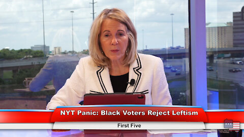 NYT Panic: Black Voters Reject Leftism | First Five 6.30.21