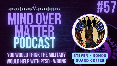 You Would Think The Military Would Help with PTSD - WRONG | Mind Over Matter #57