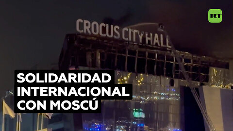 Solidaridad internacional por ataque terrorista en sala de conciertos de Moscú