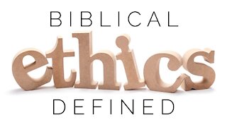 11.4.20 Wednesday Lesson - BIBLICAL ETHICS DEFINED