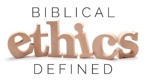 11.4.20 Wednesday Lesson - BIBLICAL ETHICS DEFINED