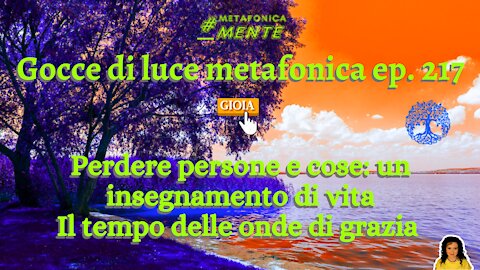 Gocce p217| Cosa ci insegna la perdita nella vita| Onde di grazia piovono sulla Terra