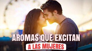 Aromas que excitan a las Mujeres