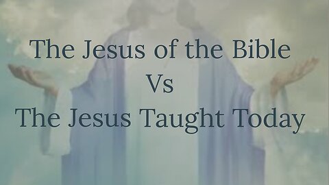 The Biblical Jesus Verses The Jesus Taught Today