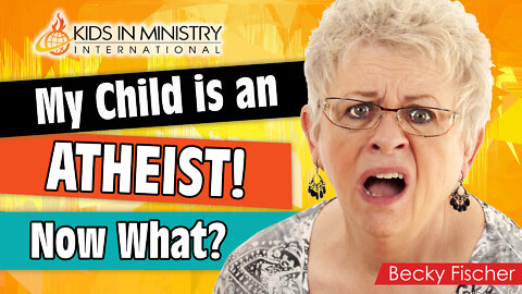 My Child is an Atheist. Now what?