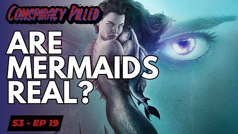 Are Mermaids Real? - CONSPIRACY PILLED (S3-Ep19)