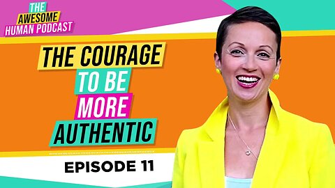 The Courage to Be More AUTHENTIC!