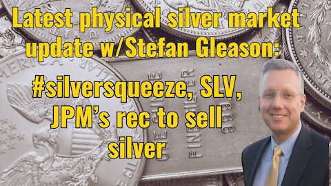 Latest physical silver market update w/Stefan Gleason: #silversqueeze, SLV, JPM’s rec to sell silver