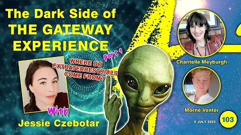 with Jessie Czebotar: THE GATEWAY EXPERIENCE - DECODE Part 4 Where do extraterrestrials come from?
