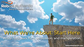 START HERE: What We're About. White Hats, Black Hats, Manipulation & Persuasion