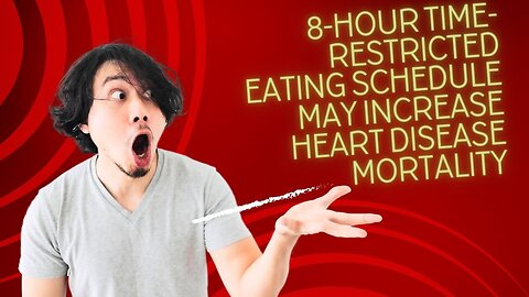 8-hour time-restricted eating schedule may increase heart disease mortality