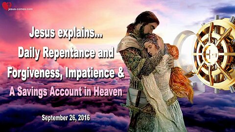 Sep 26, 2016 ❤️ Daily Repentance and Forgiveness, Impatience and a Savings Account in Heaven