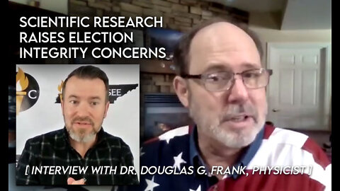 Scientific Research Raises Election Integrity Concerns [Interview with Dr. Douglas G. Frank]
