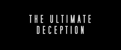 The Ultimate Deception